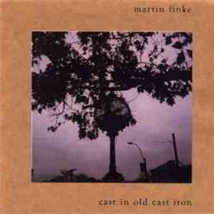 Martin Finke - Cast In Old Cast Iron