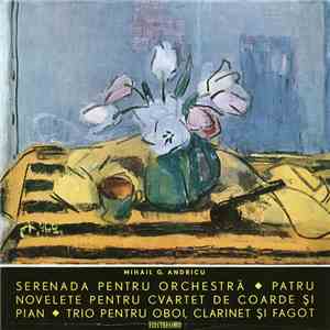 Mihail G. Andricu - Serenada Pentru Orchestră / Patru Novelete Pentru Cvart ...