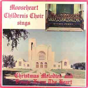 Mooseheart Chidren's Choir - Christmas Melodies And Songs From The Heart