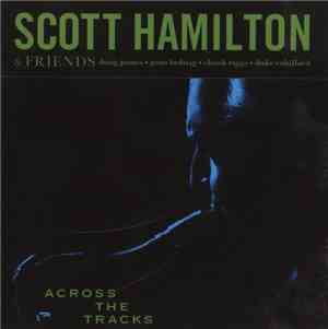 Scott Hamilton & Friends - Across The Tracks