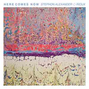 Stephon Alexander & Rioux  - Here Comes Now