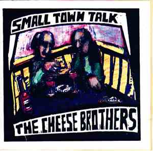 The Cheese Brothers - Small Town Talk