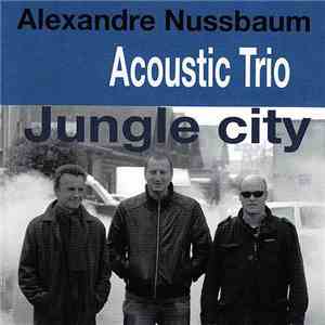 Alexandre Nussbaum Acoustic Trio - Jungle City