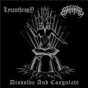 Bane , Lycanthropy  - Dissolve And Coagulate