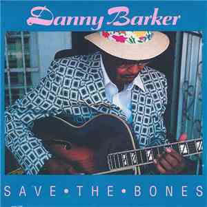 Danny Barker - Save The Bones