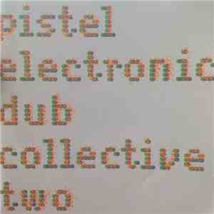 Pistel Electronic Dub Collective - Pistel Electronic Dub Collective Two