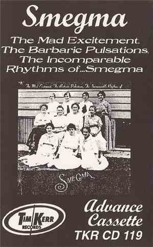Smegma - The Mad Excitement, The Barbaric Pulsations, The Incomparable Rhyt ...