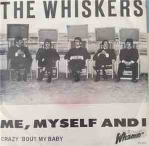 The Whiskers  - Me, Myself And I / Crazy 'Bout My Baby