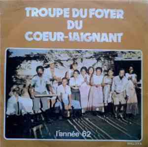 Troupe Du Foyer Coeur-Saignant - L'Année 62 / Zoizeau Bon Dieu