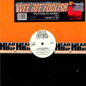 Wee Bee Foolish - Putting In Work / What It Is