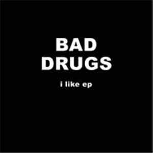 Bad Drugs  - I Like EP