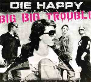 Die Happy - Big Big Trouble