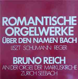 Liszt / Schumann / Reger − Bruno Reich - Romantische Orgelwerke Über Den Na ...