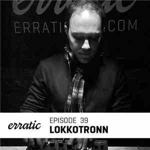 LoKKoTRONN - Erratic Podcast 39