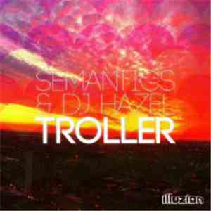 Semantics  & DJ Hazel  - Troller