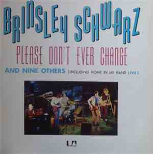 Brinsley Schwarz - Please Don't Ever Change
