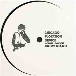 Chicago Flotation Device - North London Archive 2013-2014