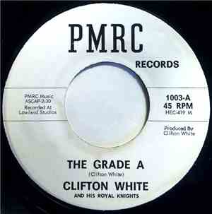 Clifton White & His Royal Knights - The Grade A / Ain't No Love
