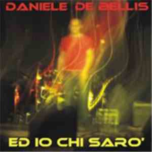 Daniele De Bellis - Ed Io Chi Sarò