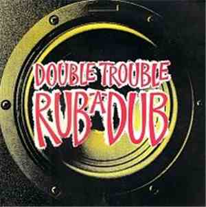 Double Trouble - Rub-A-Dub
