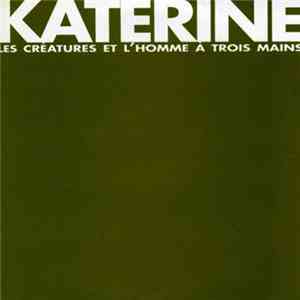 Katerine - Les Creatures / L'Homme A Trois Mains