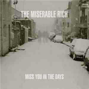 The Miserable Rich - Miss You In The Days