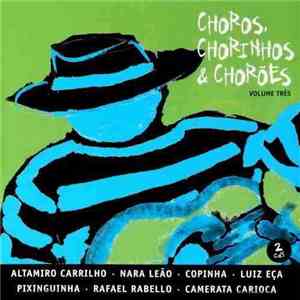 Various - Choros, Chorinhos & Chorões - Volume Três