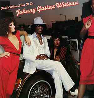 Johnny Guitar Watson - That's What Time It Is