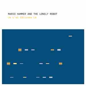 Mario Hammer And The Lonely Robot - Je L'ai Câlissée Là