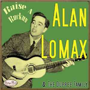 Alan Lomax - Alan Lomax: Raise A Ruckus