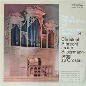 Bach − Christoph Albrecht - Christoph Albrecht An Der Silbermannorgel Zu Cr ...