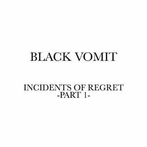 Black Vomit  - Incidents of Regret - Part 1