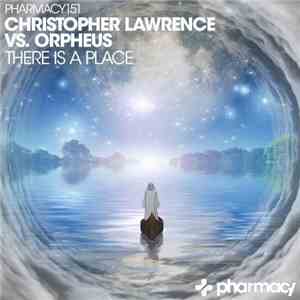 Christopher Lawrence Vs.  Orpheus  - There Is A Place