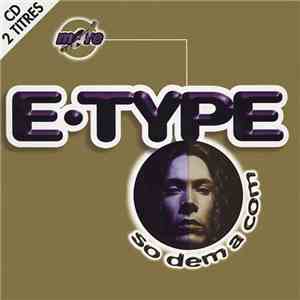 E-Type - So Dem A Com