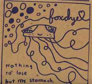 Foxdye - Nothing To Lose But My Stomach