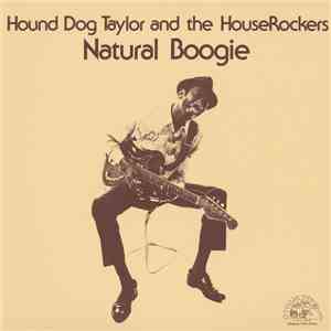 Hound Dog Taylor And The HouseRockers - Natural Boogie