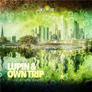 Lupin  & Owntrip - Toxic Frequency