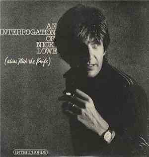 Nick Lowe - An Interrogation Of Nick Lowe (Alias Nick The Knife)