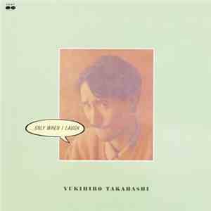 Yukihiro Takahashi - ...Only When I Laugh