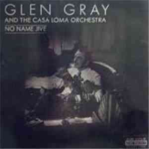 Glen Gray - And The Casa Loma Orchestra - No Name Jive