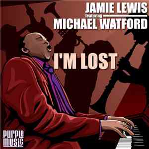 Jamie Lewis Featuring Michael Watford - I'm Lost