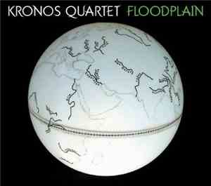 Kronos Quartet - Floodplain