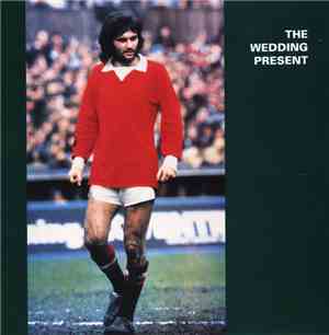 The Wedding Present - George Best Plus
