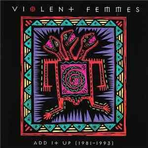 Violent Femmes - Add It Up (1981-1993)