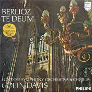 Berlioz : London Symphony Orchestra & Chorus, Colin Davis - Te Deum