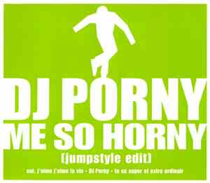 DJ Porny - Me So Horny (Jumpstyle Edit)