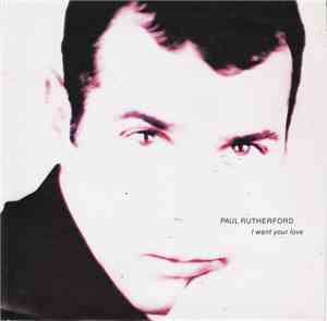Paul Rutherford - I Want Your Love