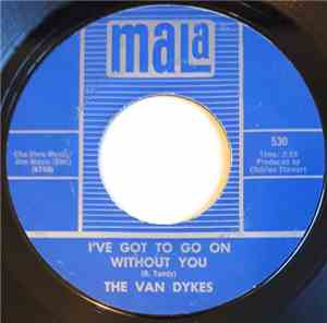 The Van Dykes - I've Got To Go On Without You / What Will I Do (If I Lose Y ...