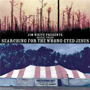 Various - Jim White Presents Music From Searching For The Wrong-Eyed Jesus