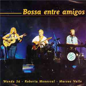 Wanda Sá / Roberto Menescal, Marcos Valle - Bossa Entre Amigos